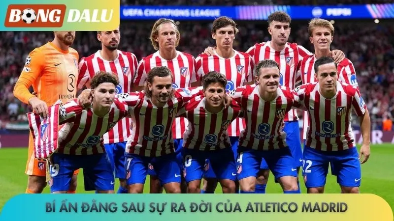Bí ẩn đằng sau sự ra đời của Atletico Madrid