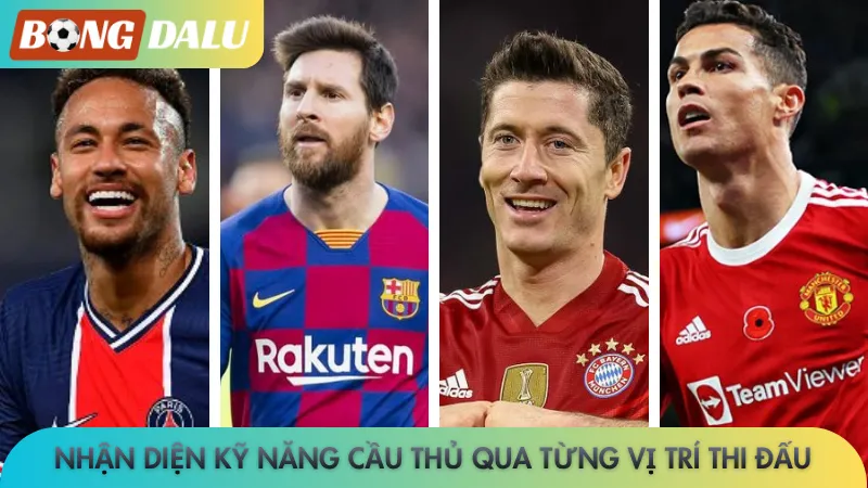 Nhận diện kỹ năng cầu thủ qua từng vị trí thi đấu