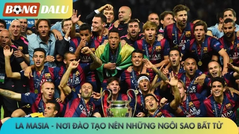 La Masia - Nơi đào tạo nên những ngôi sao bất tử