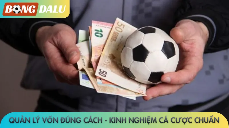 Quản lý vốn đúng cách - Kinh nghiệm cá cược chuẩn