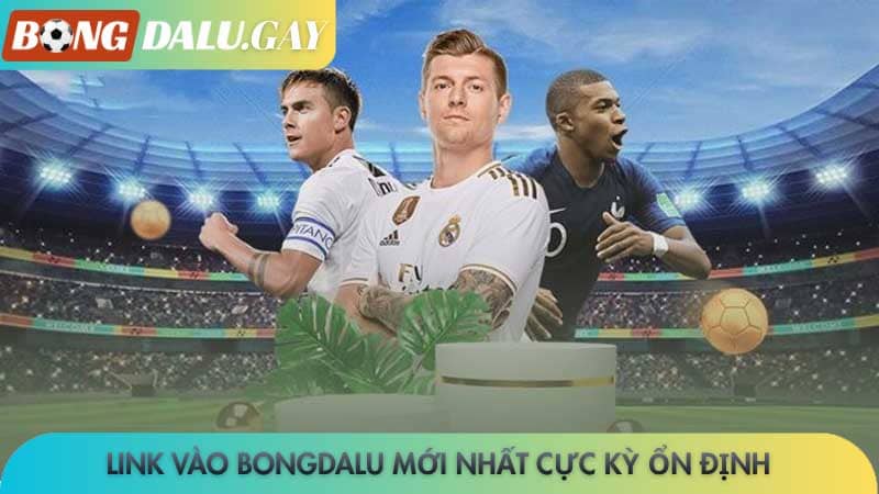Link vào Bongdalu mới nhất cực kỳ ổn định